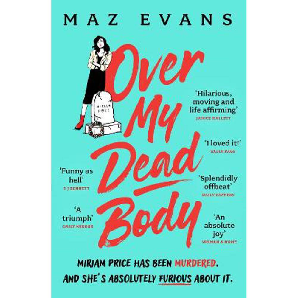 Over My Dead Body: Dr Miriam Price has been murdered. And she's absolutely furious about it. (Paperback) - Maz Evans